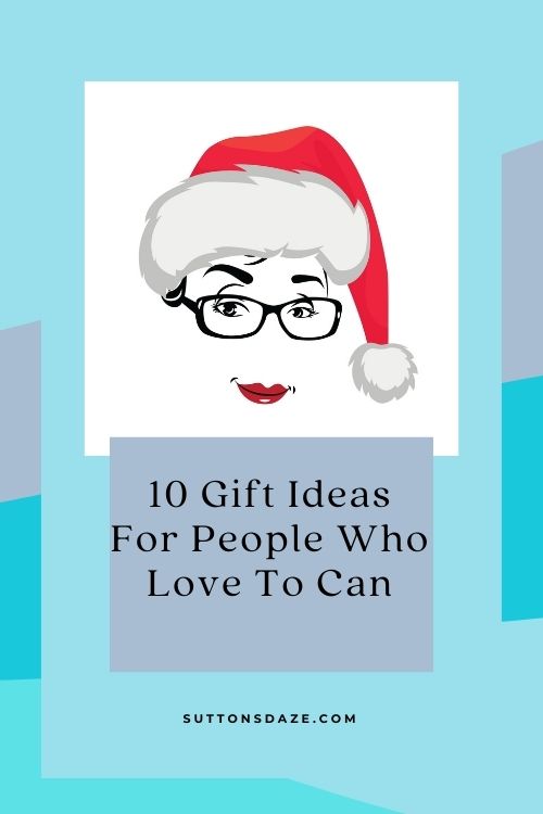 10 Gift Ideas For People Who Love To Can